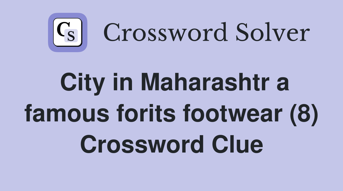 City in Maharashtr a famous forits footwear (8) Crossword Clue